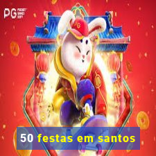 50 festas em santos